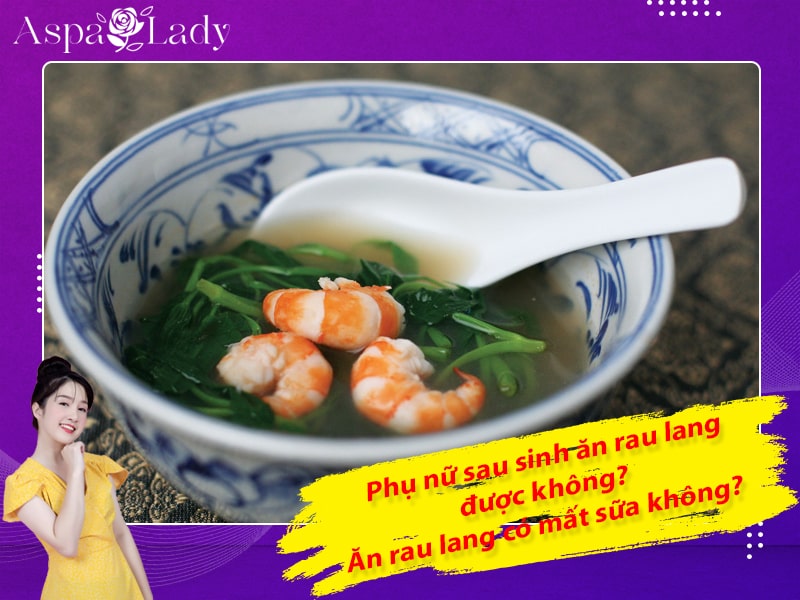 Phụ nữ sau sinh ăn rau lang được không? Ăn rau lang có mất sữa không?