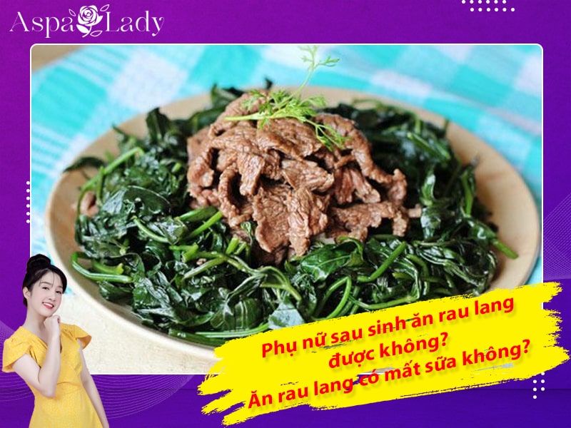 Phụ nữ sau sinh ăn rau lang được không? Ăn rau lang có mất sữa không?