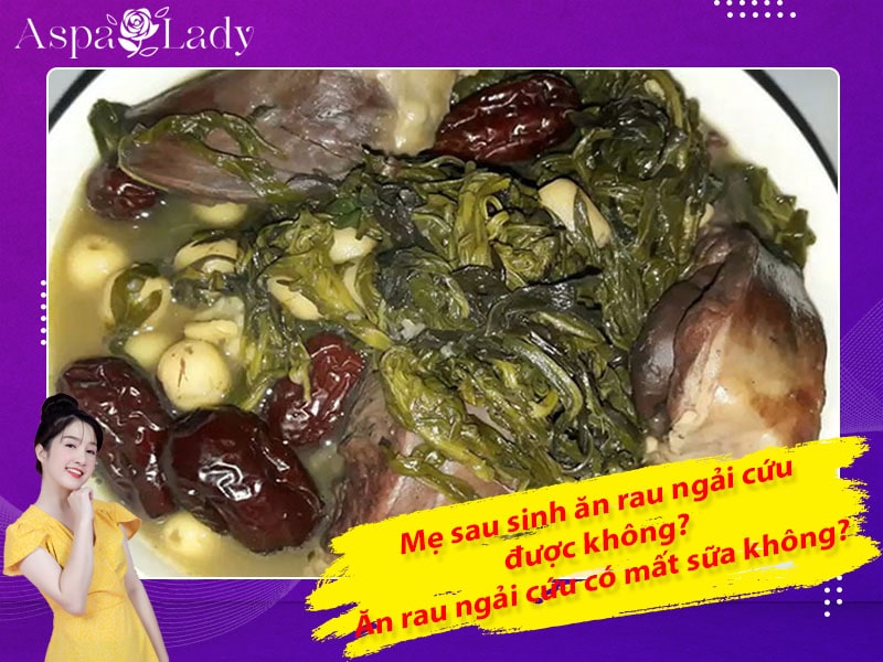 Mẹ sau sinh có ăn được rau ngải cứu không? Ăn có mất sữa không?