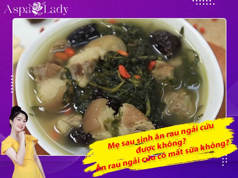 Mẹ sau sinh có ăn được rau ngải cứu không? Ăn có mất sữa không?