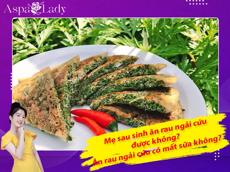 Mẹ sau sinh có ăn được rau ngải cứu không? Ăn có mất sữa không?