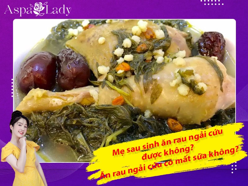 Mẹ sau sinh có ăn được rau ngải cứu không? Ăn có mất sữa không?