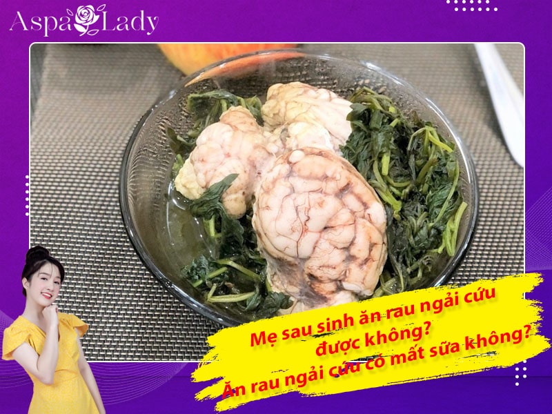 Mẹ sau sinh có ăn được rau ngải cứu không? Ăn có mất sữa không?