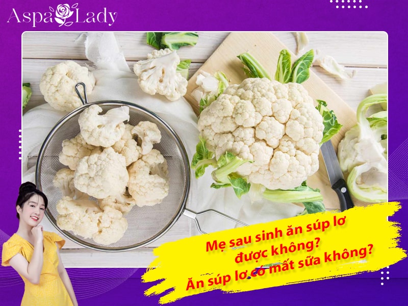 Mẹ sau sinh ăn súp lơ được không? Ăn súp lơ có mất sữa không?