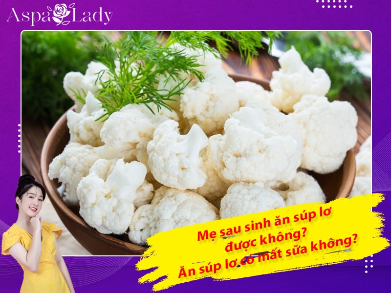 Mẹ sau sinh ăn súp lơ được không? Ăn súp lơ có mất sữa không?