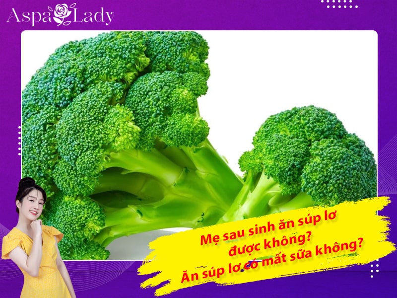 Mẹ sau sinh ăn súp lơ được không? Ăn súp lơ có mất sữa không?