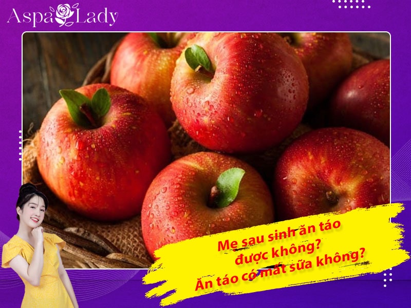 Mẹ sau sinh có ăn được táo không? Ăn có mất sữa không?