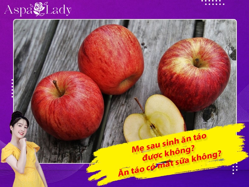 Mẹ sau sinh có ăn được táo không? Ăn có mất sữa không?
