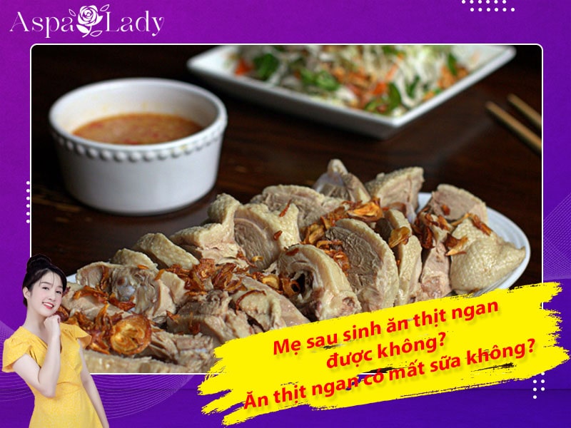 Mẹ sau sinh có ăn được thịt ngan không? Ăn có mất sữa không?