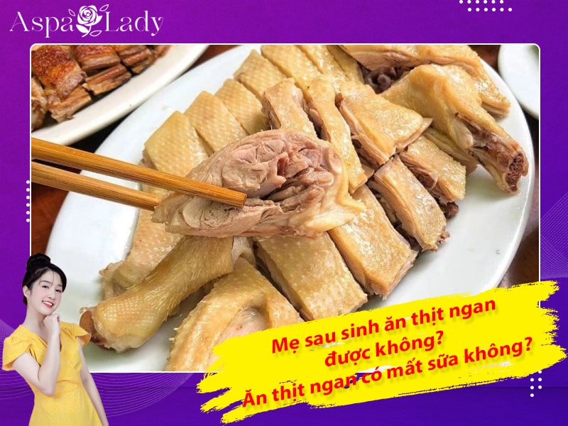 Mẹ sau sinh có ăn được thịt ngan không? Ăn có mất sữa không?