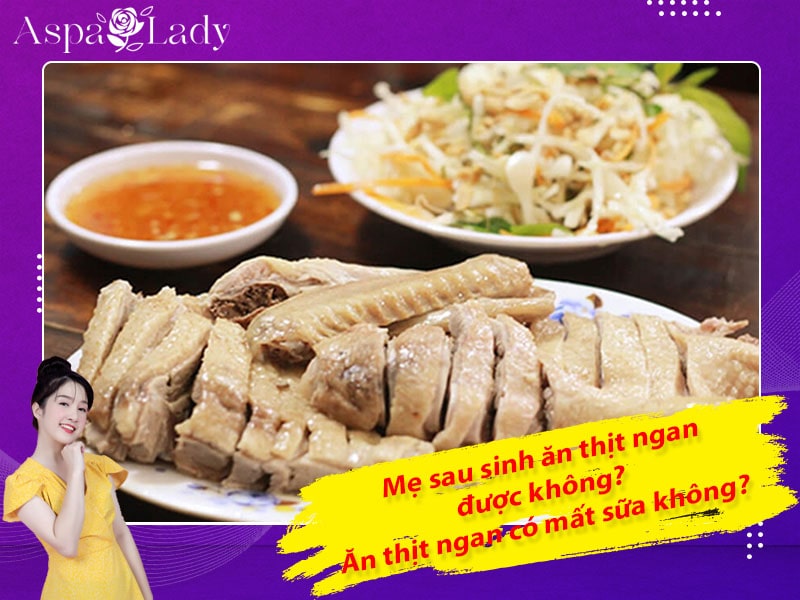 Mẹ sau sinh có ăn được thịt ngan không? Ăn có mất sữa không?