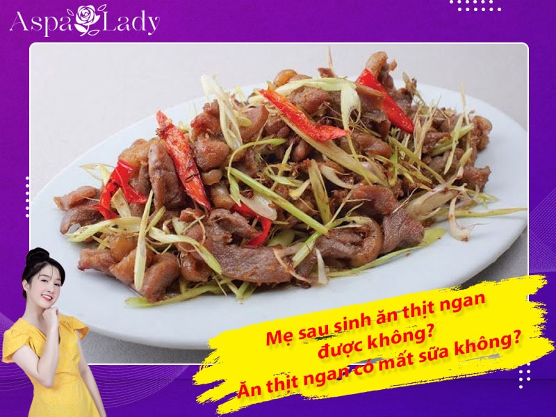 Mẹ sau sinh có ăn được thịt ngan không? Ăn có mất sữa không?