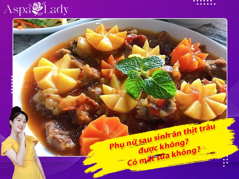 Phụ nữ sau sinh ăn thịt trâu được không? Có mất sữa không?