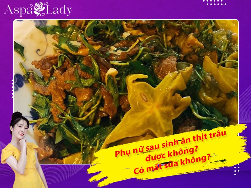 Phụ nữ sau sinh ăn thịt trâu được không? Có mất sữa không?