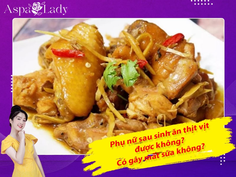 Phụ nữ sau sinh ăn thịt vịt được không? Có gây mất sữa không?