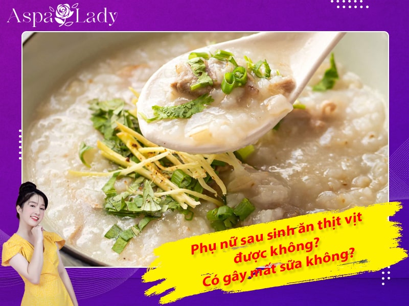 Phụ nữ sau sinh ăn thịt vịt được không? Có gây mất sữa không?