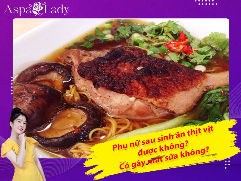 Phụ nữ sau sinh ăn thịt vịt được không? Có gây mất sữa không?