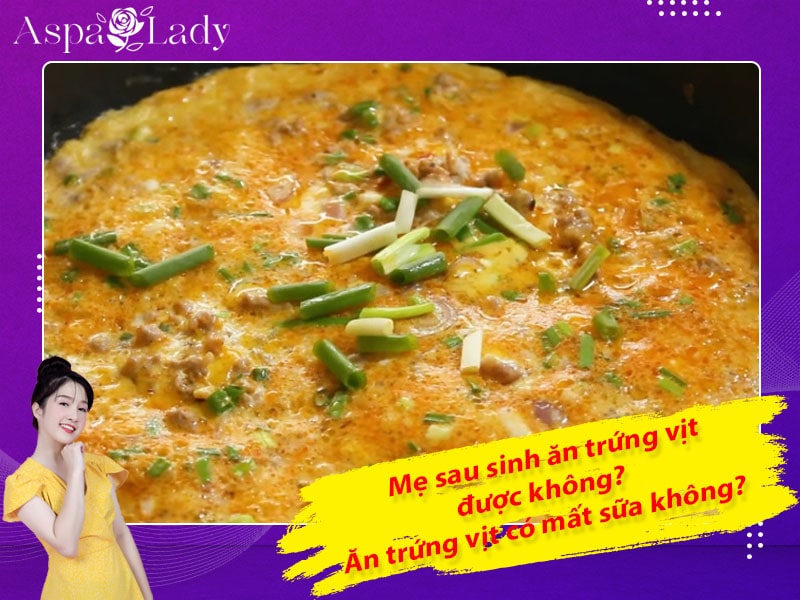 Mẹ sau sinh có ăn được trứng vịt không? Ăn có mất sữa không?