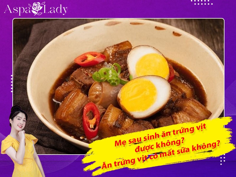 Mẹ sau sinh có ăn được trứng vịt không? Ăn có mất sữa không?
