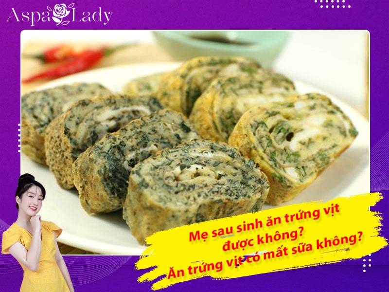 Mẹ sau sinh có ăn được trứng vịt không? Ăn có mất sữa không?