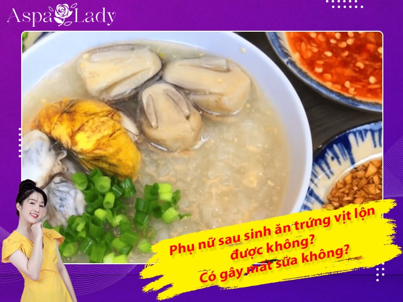 Phụ nữ sau sinh ăn trứng vịt lộn được không? Có gây mất sữa không?