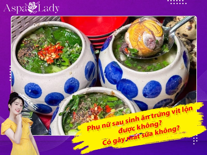 Phụ nữ sau sinh ăn trứng vịt lộn được không? Có gây mất sữa không?