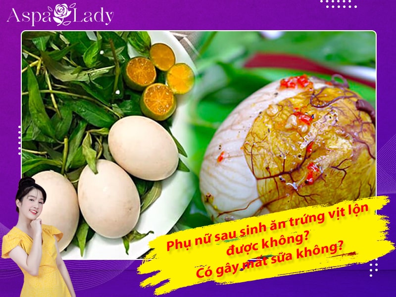 Phụ nữ sau sinh ăn trứng vịt lộn được không? Có gây mất sữa không?