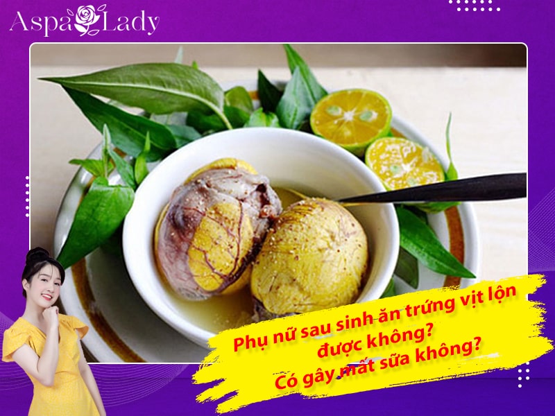 Phụ nữ sau sinh ăn trứng vịt lộn được không? Có gây mất sữa không?