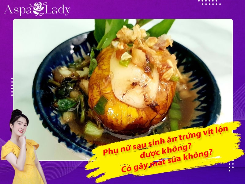 Phụ nữ sau sinh ăn trứng vịt lộn được không? Có gây mất sữa không?