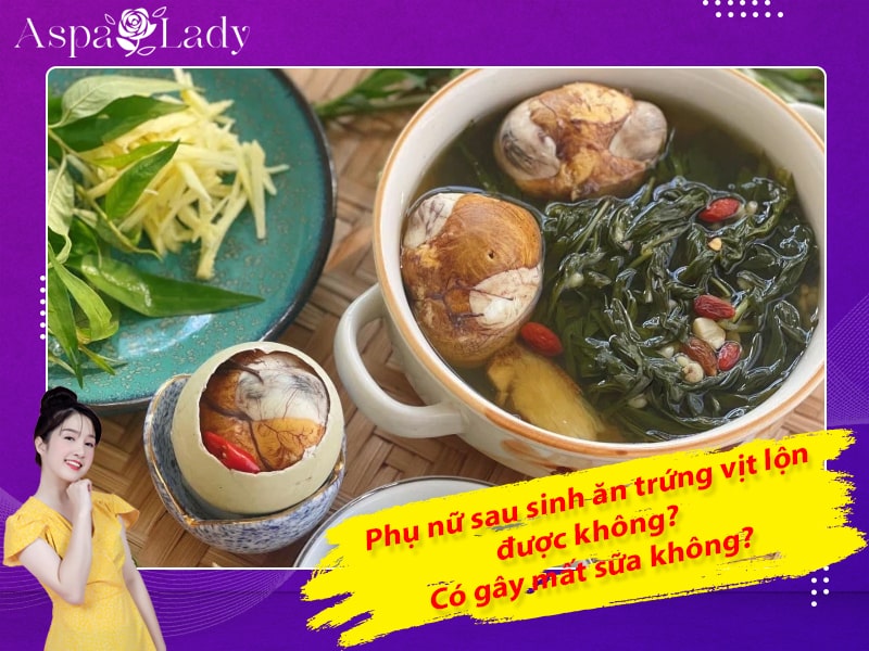 Phụ nữ sau sinh ăn trứng vịt lộn được không? Có gây mất sữa không?