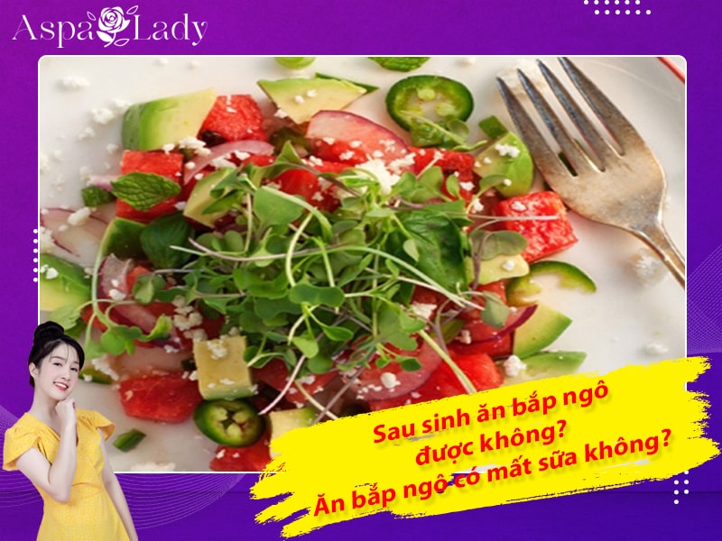 Phụ nữ sau sinh ăn bắp được không? Ăn bắp ngô có mất sữa không?