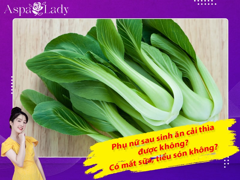 Phụ nữ sau sinh ăn cải thìa được không? Có mất sữa, tiểu són không?