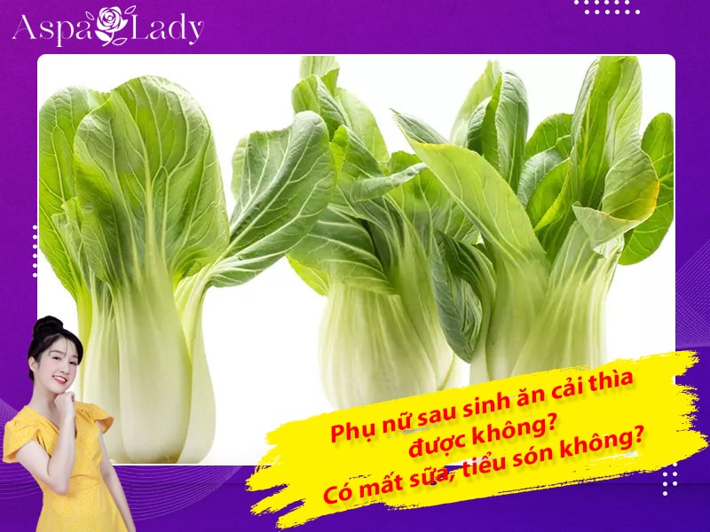 Phụ nữ sau sinh ăn cải thìa được không? Có mất sữa, tiểu són không?