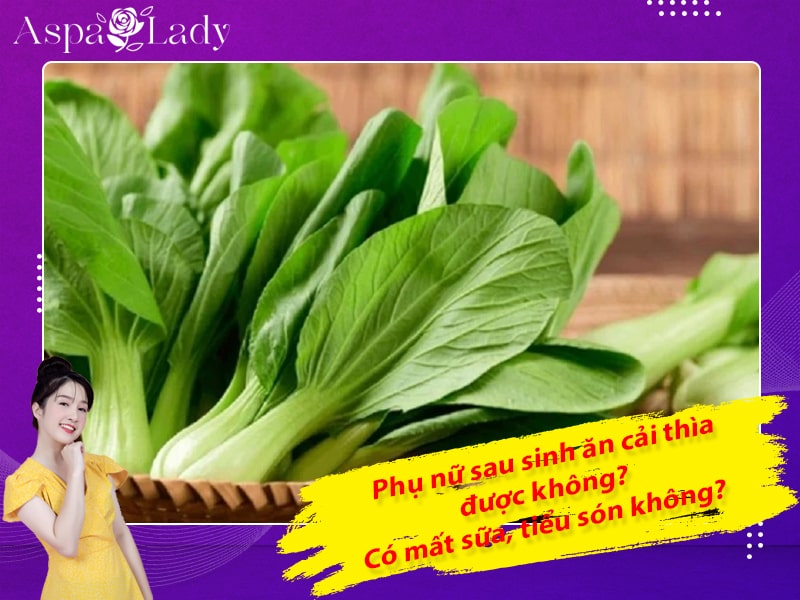 Phụ nữ sau sinh ăn cải thìa được không? Có mất sữa, tiểu són không?