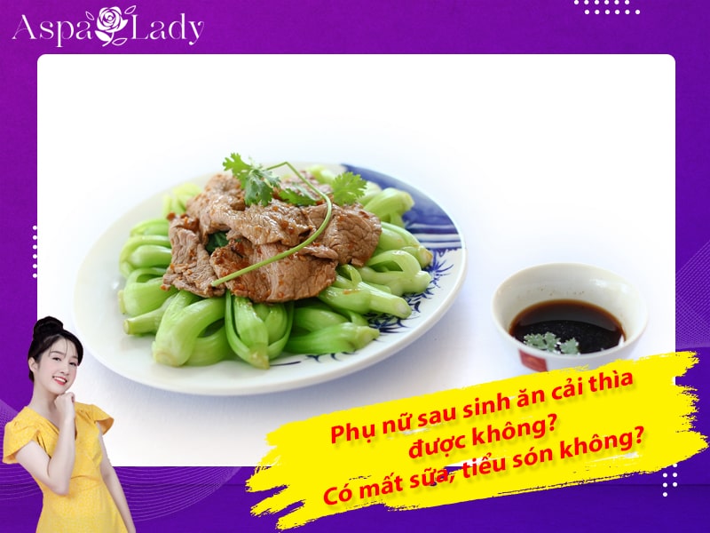 Phụ nữ sau sinh ăn cải thìa được không? Có mất sữa, tiểu són không?