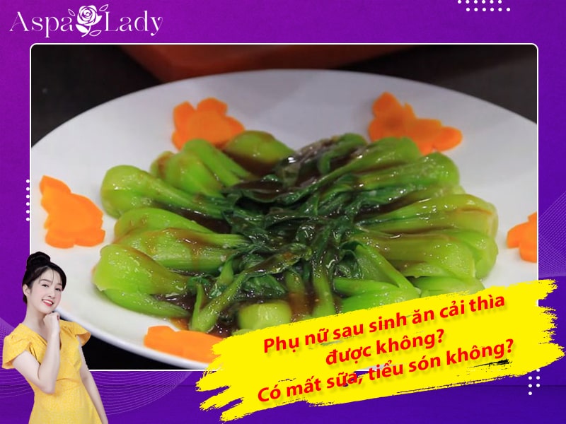 Phụ nữ sau sinh ăn cải thìa được không? Có mất sữa, tiểu són không?