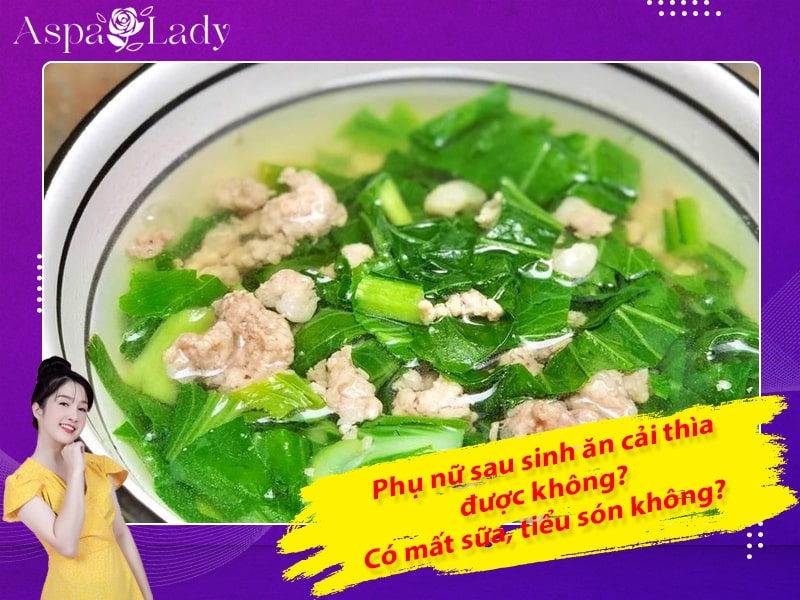 Phụ nữ sau sinh ăn cải thìa được không? Có mất sữa, tiểu són không?