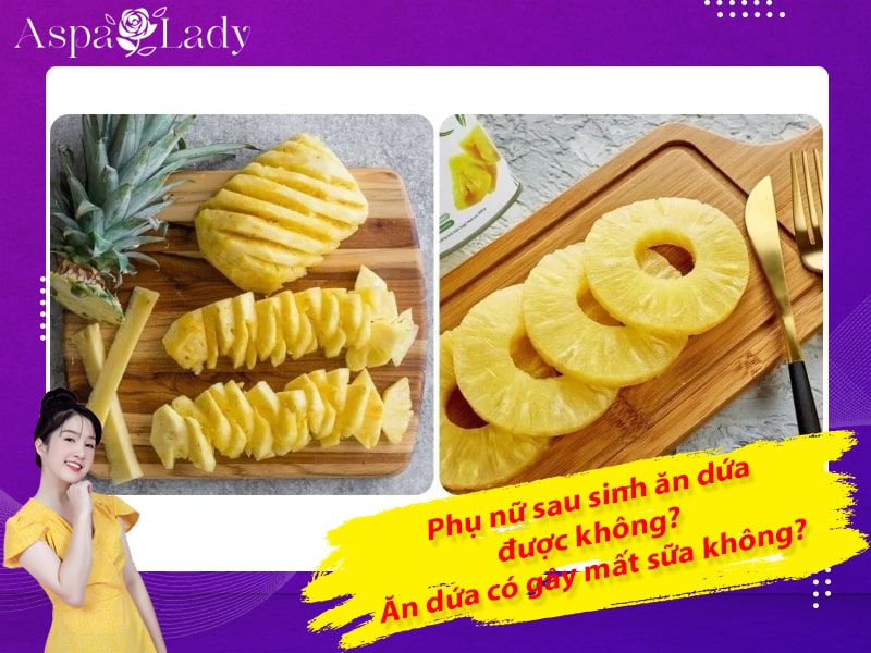 Phụ nữ sau sinh ăn dứa được không? Ăn dứa có gây mất sữa không?