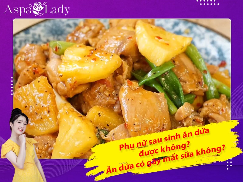 Phụ nữ sau sinh ăn dứa được không? Ăn dứa có gây mất sữa không?