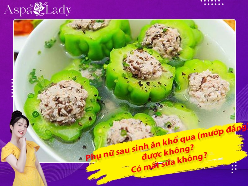 Phụ nữ sau sinh ăn khổ qua (mướp đắng) được không? Có mất sữa không?