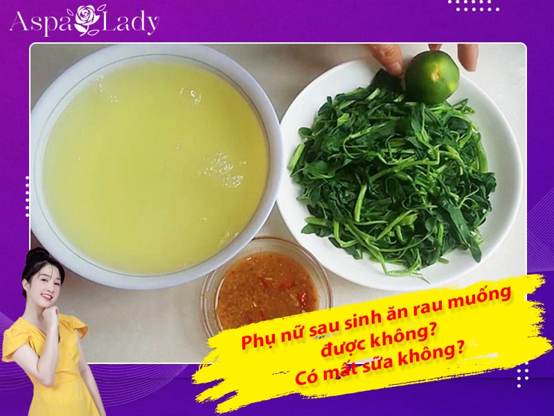 Phụ nữ sau sinh ăn rau muống được không? Có mất sữa không?