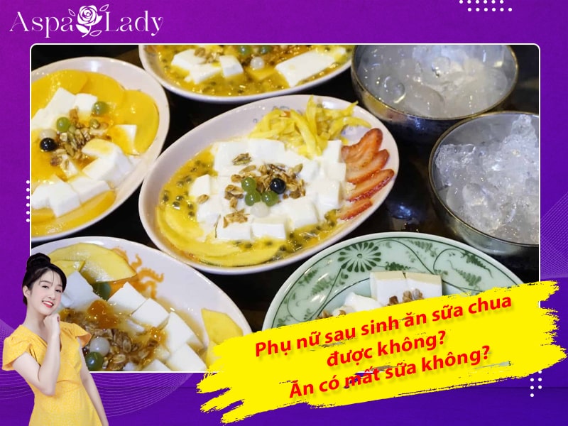 Phụ nữ sau sinh ăn sữa chua được không? Ăn có mất sữa không?
