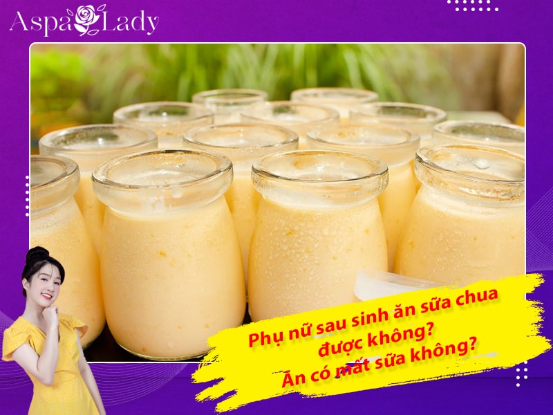 Phụ nữ sau sinh ăn sữa chua được không? Ăn có mất sữa không?