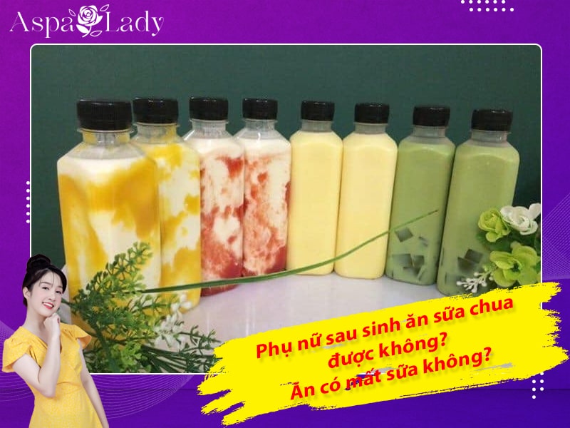 Phụ nữ sau sinh ăn sữa chua được không? Ăn có mất sữa không?