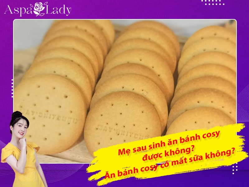 Mẹ sau sinh ăn bánh cosy được không? Ăn có mất sữa không?