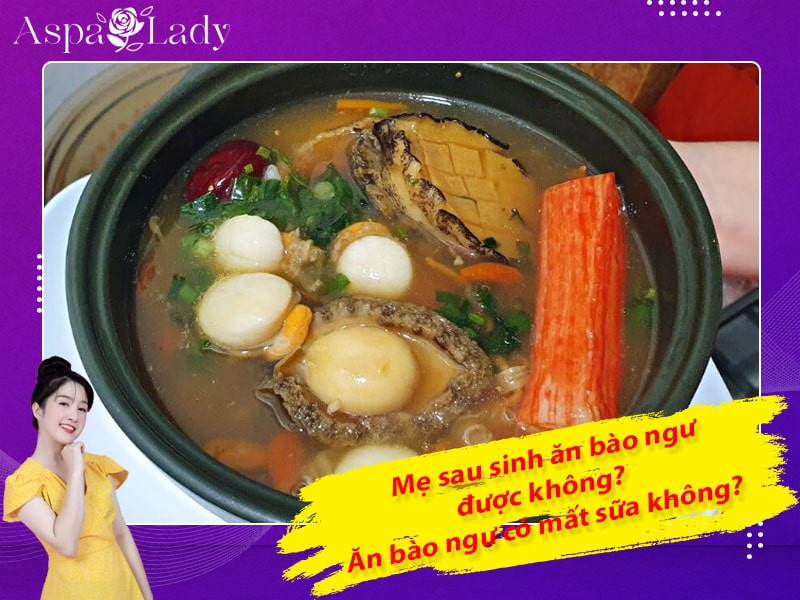 Mẹ sau sinh ăn bào ngư được không? Ăn có mất sữa không?