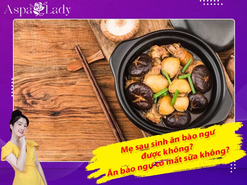 Mẹ sau sinh ăn bào ngư được không? Ăn có mất sữa không?