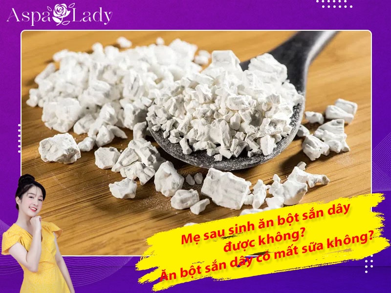 Mẹ sau sinh ăn bột sắn dây được không? Ăn có mất sữa không?
