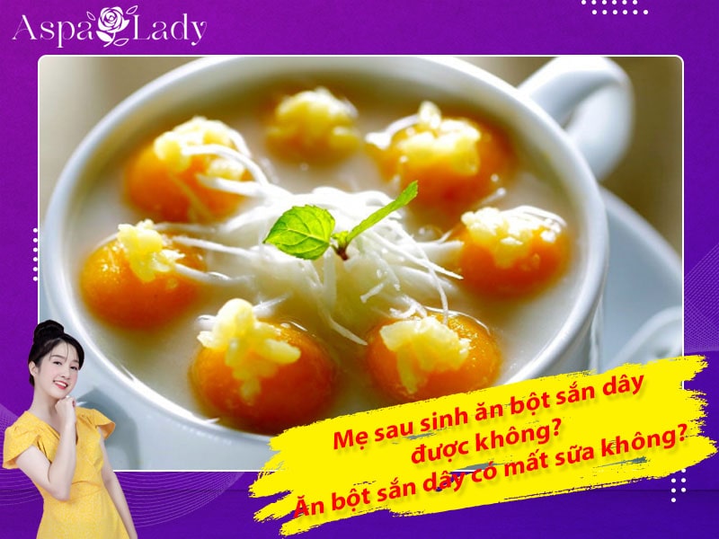 Mẹ sau sinh ăn bột sắn dây được không? Ăn có mất sữa không?