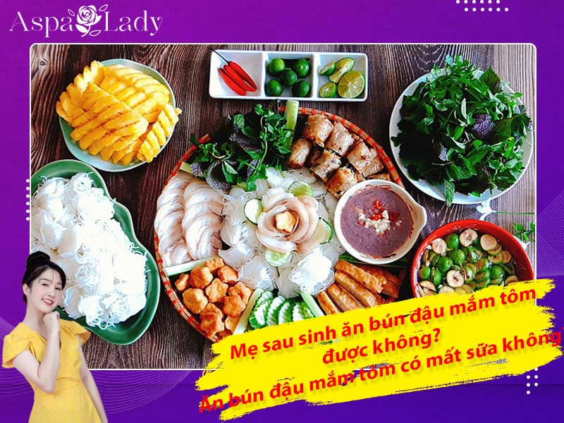 Mẹ sau sinh ăn bún đậu mắm tôm được không? Ăn có mất sữa không?